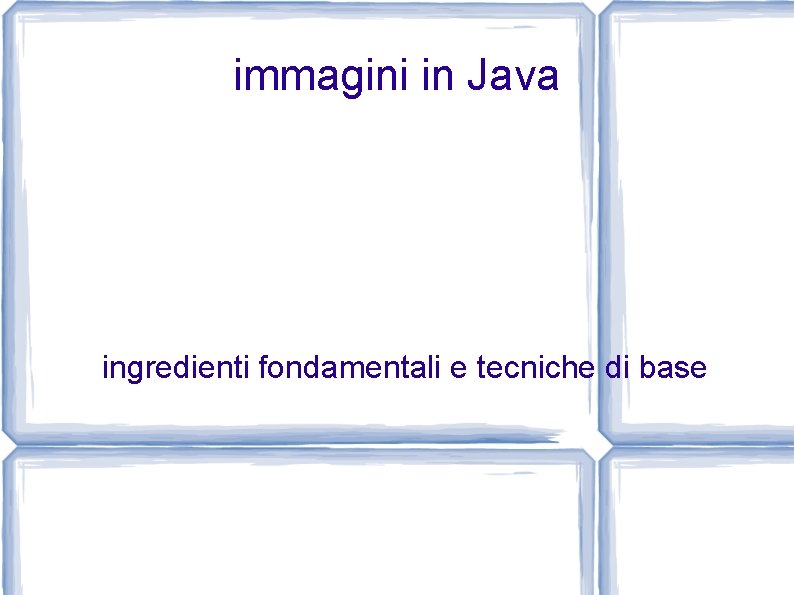 immagini in Java ingredienti fondamentali e tecniche di base 