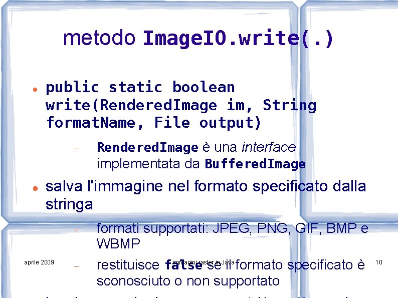 metodo Image. IO. write(. ) public static boolean write(Rendered. Image im, String format. Name,