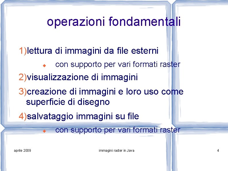 operazioni fondamentali 1)lettura di immagini da file esterni con supporto per vari formati raster