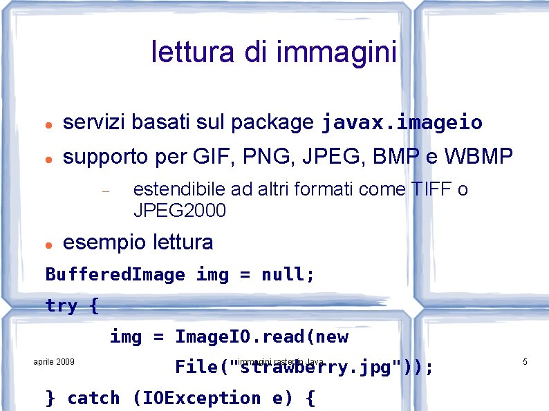 lettura di immagini servizi basati sul package javax. imageio supporto per GIF, PNG, JPEG,