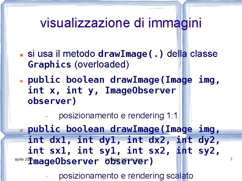 visualizzazione di immagini si usa il metodo draw. Image(. ) della classe Graphics (overloaded)