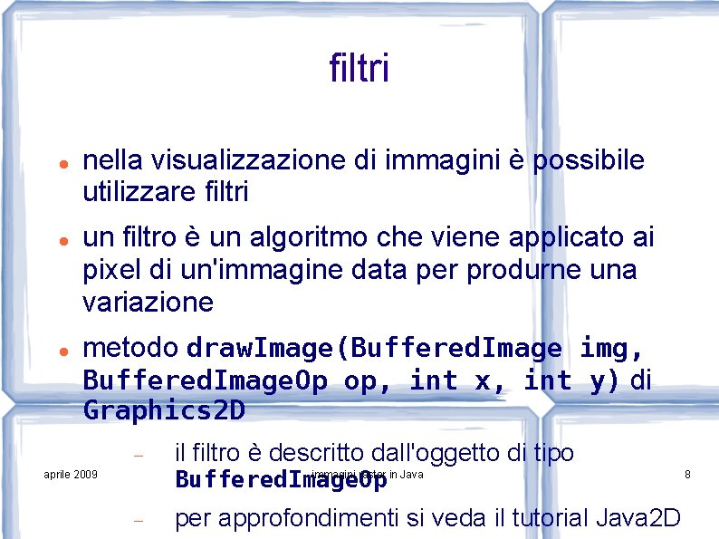 filtri nella visualizzazione di immagini è possibile utilizzare filtri un filtro è un algoritmo