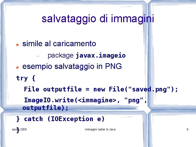 salvataggio di immagini simile al caricamento package javax. imageio esempio salvataggio in PNG try