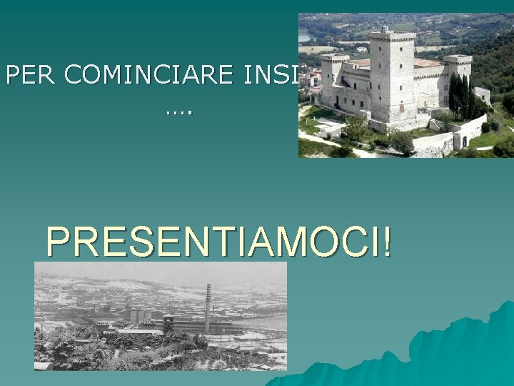 PER COMINCIARE INSIEME …. PRESENTIAMOCI! 