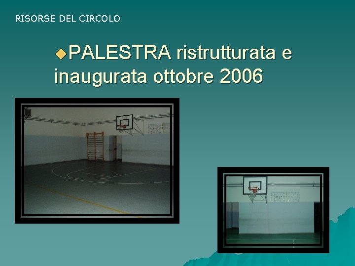 RISORSE DEL CIRCOLO u. PALESTRA ristrutturata e inaugurata ottobre 2006 