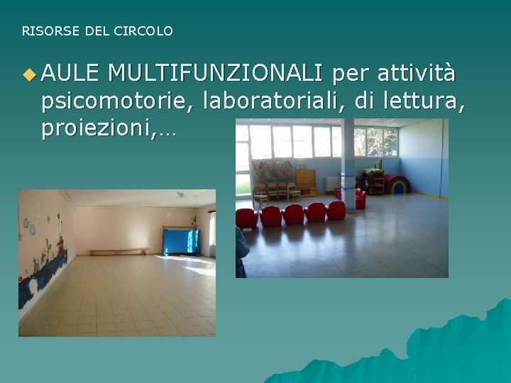 RISORSE DEL CIRCOLO u AULE MULTIFUNZIONALI per attività psicomotorie, laboratoriali, di lettura, proiezioni, …