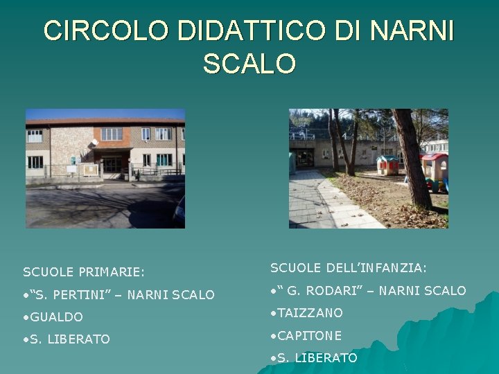 CIRCOLO DIDATTICO DI NARNI SCALO SCUOLE PRIMARIE: SCUOLE DELL’INFANZIA: • “S. PERTINI” – NARNI