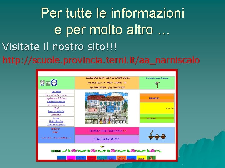 Per tutte le informazioni e per molto altro … Visitate il nostro sito!!! http: