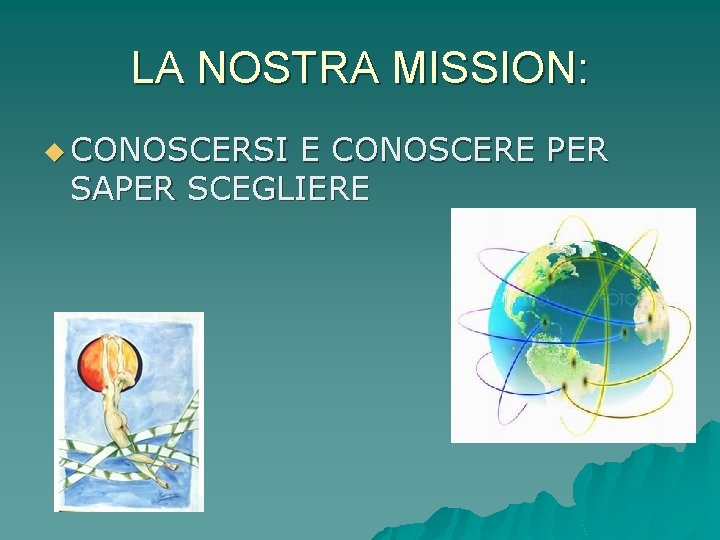 LA NOSTRA MISSION: u CONOSCERSI E CONOSCERE PER SAPER SCEGLIERE 