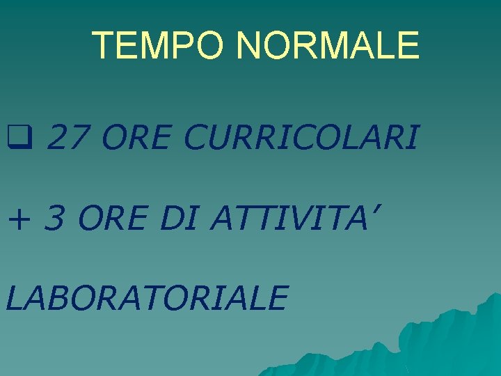 TEMPO NORMALE q 27 ORE CURRICOLARI + 3 ORE DI ATTIVITA’ LABORATORIALE 