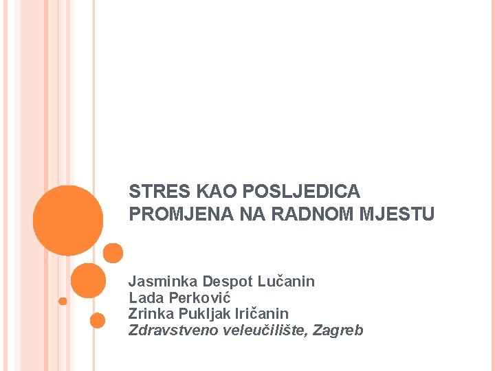  STRES KAO POSLJEDICA PROMJENA NA RADNOM MJESTU Jasminka Despot Lučanin Lada Perković Zrinka