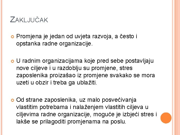 ZAKLJUČAK Promjena je jedan od uvjeta razvoja, a često i opstanka radne organizacije. U