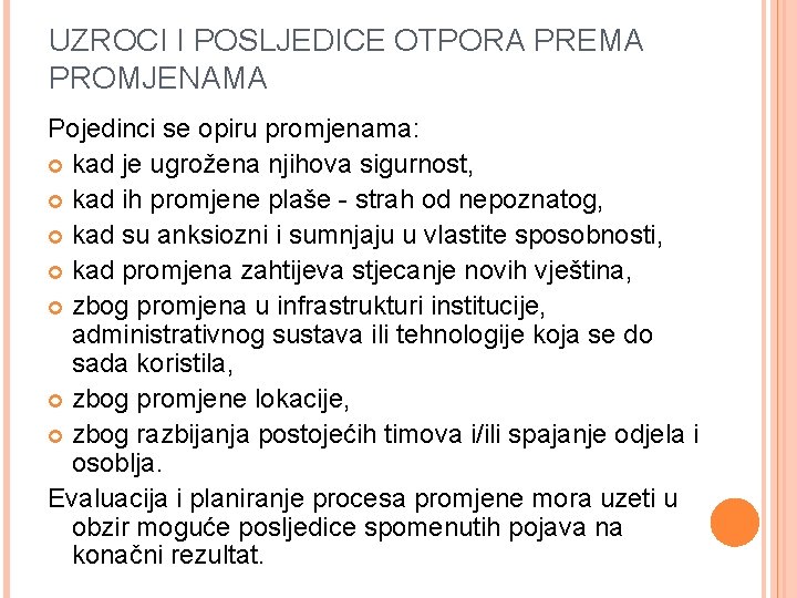 UZROCI I POSLJEDICE OTPORA PREMA PROMJENAMA Pojedinci se opiru promjenama: kad je ugrožena njihova