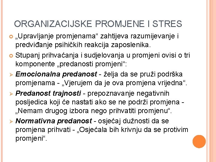 ORGANIZACIJSKE PROMJENE I STRES „Upravljanje promjenama“ zahtijeva razumijevanje i predviđanje psihičkih reakcija zaposlenika. Stupanj