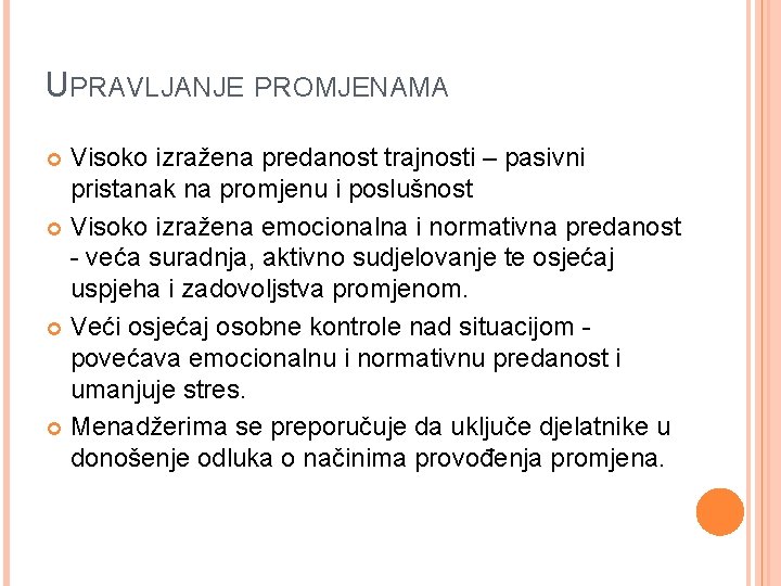 UPRAVLJANJE PROMJENAMA Visoko izražena predanost trajnosti – pasivni pristanak na promjenu i poslušnost Visoko