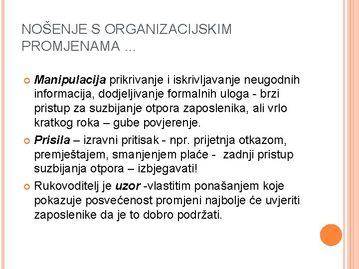 NOŠENJE S ORGANIZACIJSKIM PROMJENAMA … Manipulacija prikrivanje i iskrivljavanje neugodnih informacija, dodjeljivanje formalnih uloga