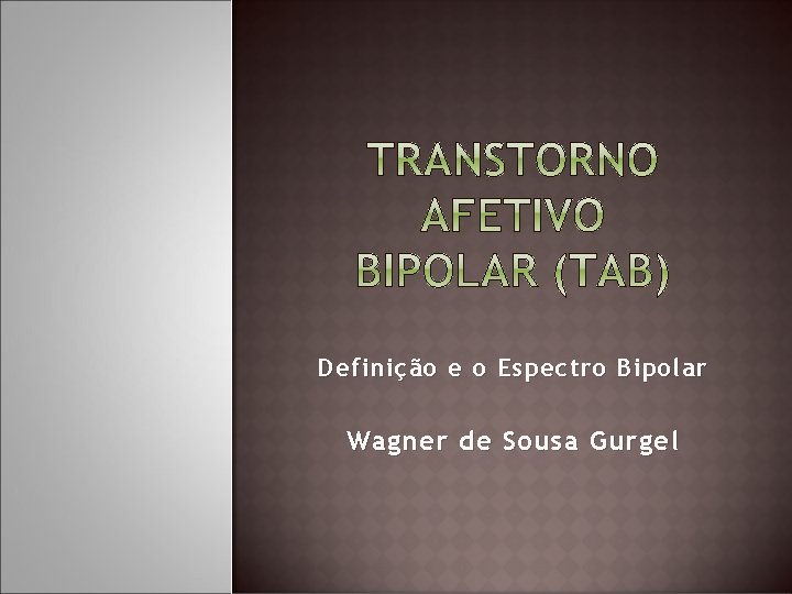 Definição e o Espectro Bipolar Wagner de Sousa Gurgel 