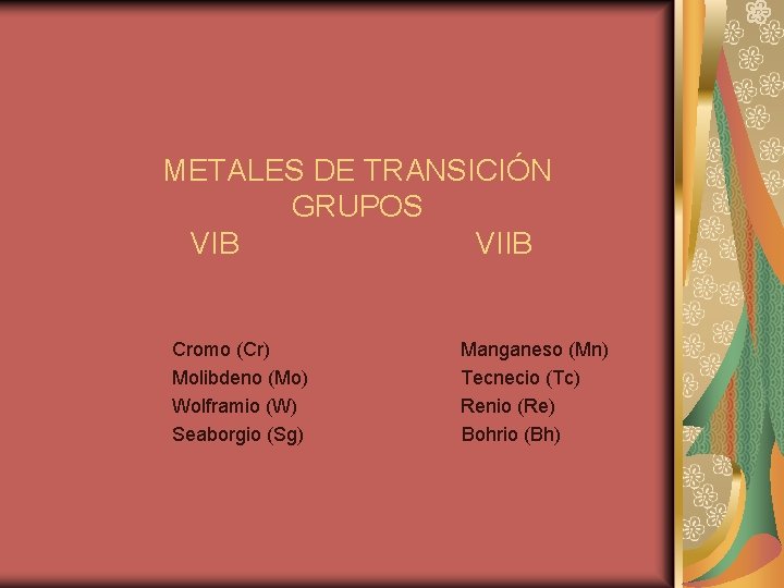 METALES DE TRANSICIÓN GRUPOS VIB VIIB Cromo (Cr) Molibdeno (Mo) Wolframio (W) Seaborgio (Sg)