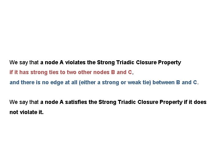 We say that a node A violates the Strong Triadic Closure Property if it