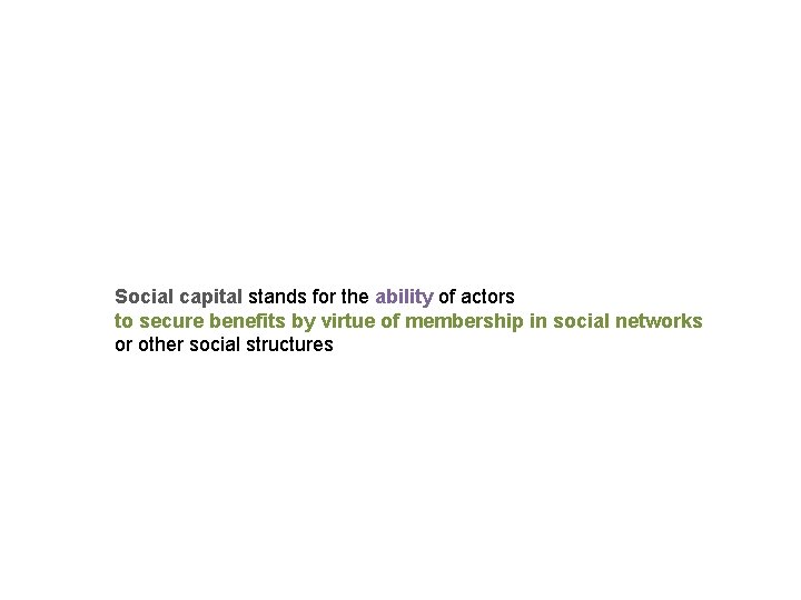 Social capital stands for the ability of actors to secure benefits by virtue of