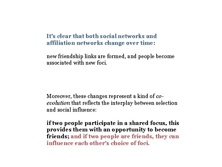 It’s clear that both social networks and affiliation networks change over time: new friendship