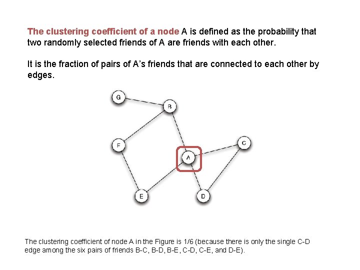 The clustering coefficient of a node A is defined as the probability that two