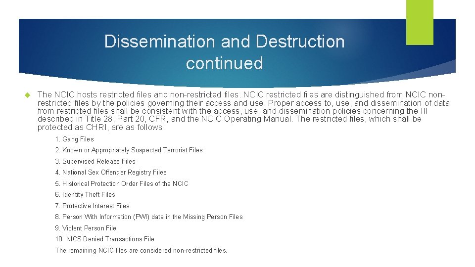 Dissemination and Destruction continued The NCIC hosts restricted files and non-restricted files. NCIC restricted