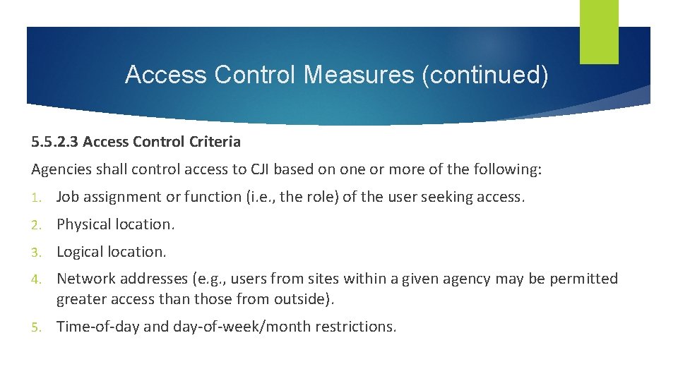 Access Control Measures (continued) 5. 5. 2. 3 Access Control Criteria Agencies shall control