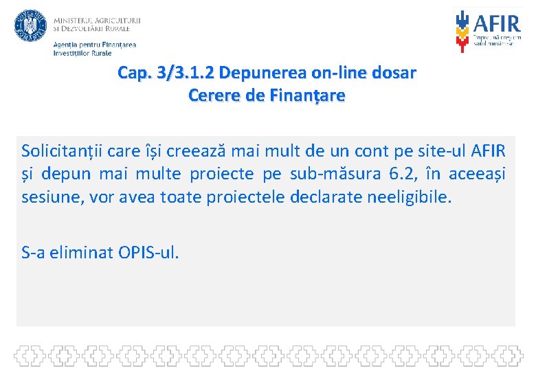 Cap. 3/3. 1. 2 Depunerea on-line dosar Cerere de Finanțare Solicitanții care își creează