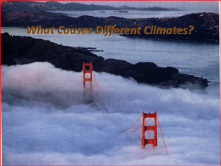 What Causes Different Climates? 