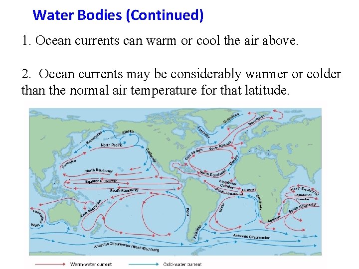 Water Bodies (Continued) 1. Ocean currents can warm or cool the air above. 2.