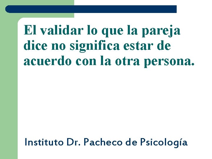 El validar lo que la pareja dice no significa estar de acuerdo con la