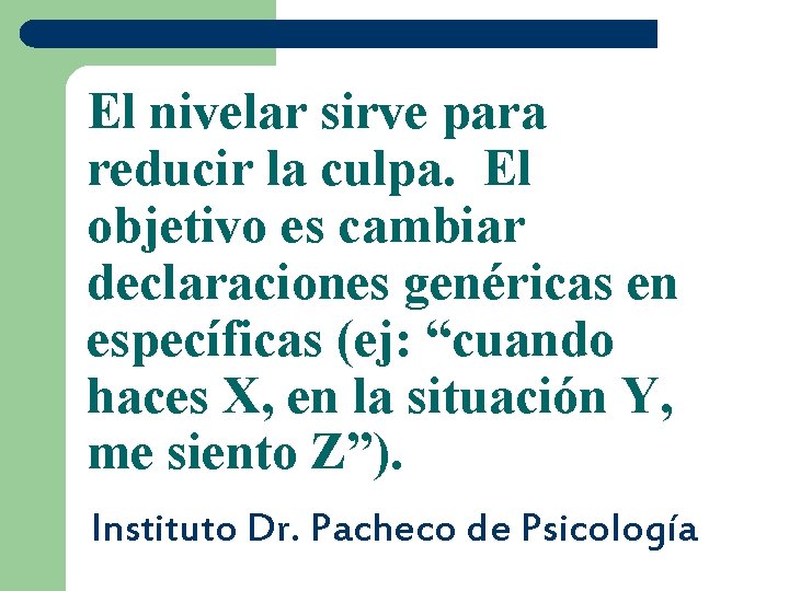 El nivelar sirve para reducir la culpa. El objetivo es cambiar declaraciones genéricas en