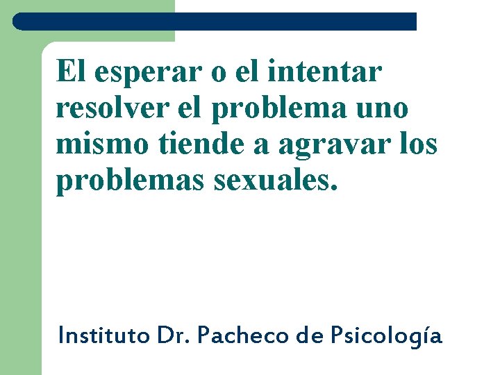 El esperar o el intentar resolver el problema uno mismo tiende a agravar los