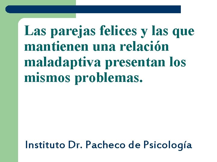 Las parejas felices y las que mantienen una relación maladaptiva presentan los mismos problemas.