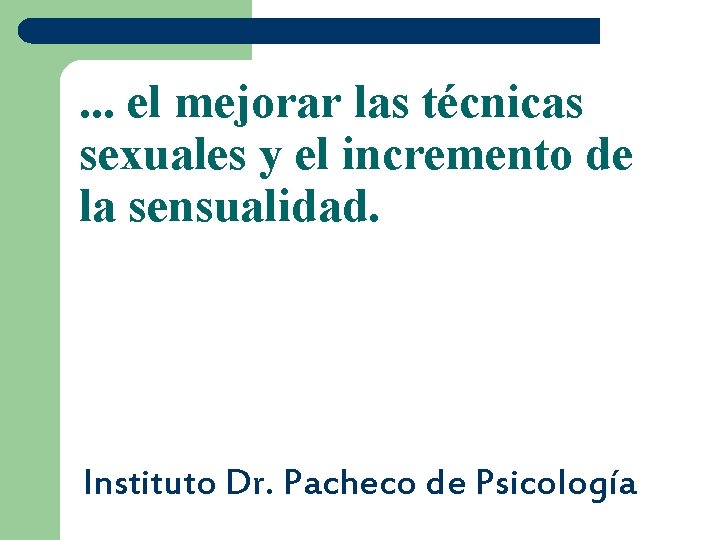 . . . el mejorar las técnicas sexuales y el incremento de la sensualidad.