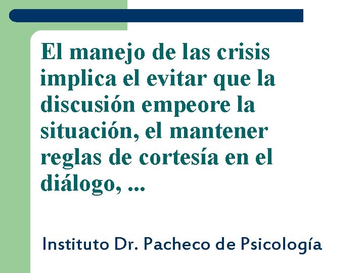 El manejo de las crisis implica el evitar que la discusión empeore la situación,