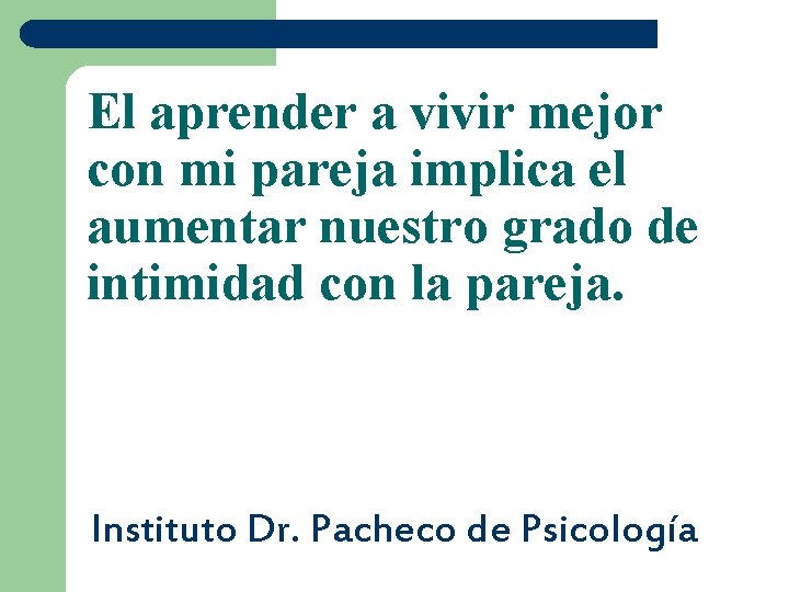 El aprender a vivir mejor con mi pareja implica el aumentar nuestro grado de