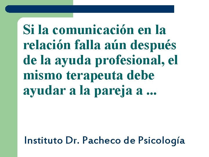 Si la comunicación en la relación falla aún después de la ayuda profesional, el