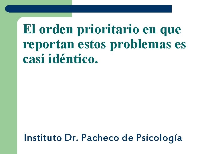 El orden prioritario en que reportan estos problemas es casi idéntico. Instituto Dr. Pacheco