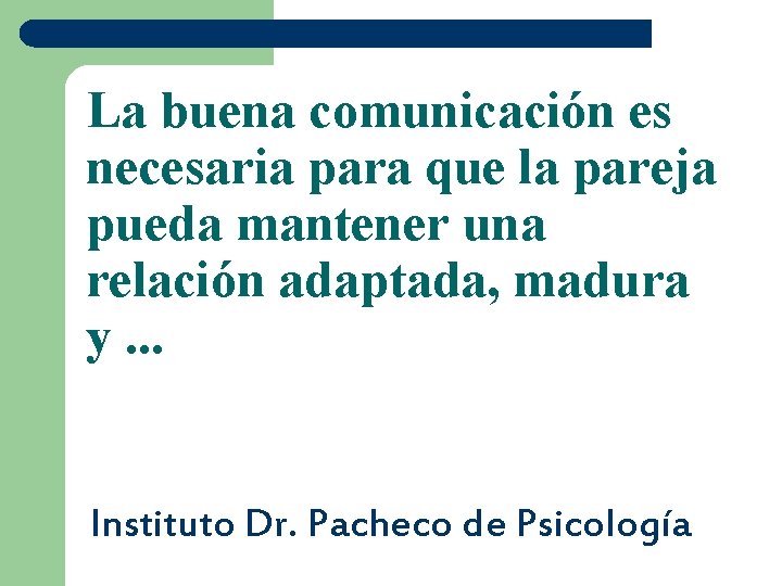 La buena comunicación es necesaria para que la pareja pueda mantener una relación adaptada,