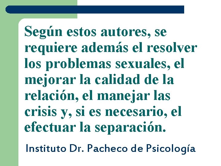 Según estos autores, se requiere además el resolver los problemas sexuales, el mejorar la