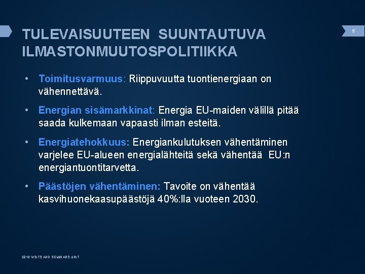 TULEVAISUUTEEN SUUNTAUTUVA ILMASTONMUUTOSPOLITIIKKA • Toimitusvarmuus: Riippuvuutta tuontienergiaan on vähennettävä. • Energian sisämarkkinat: Energia EU-maiden