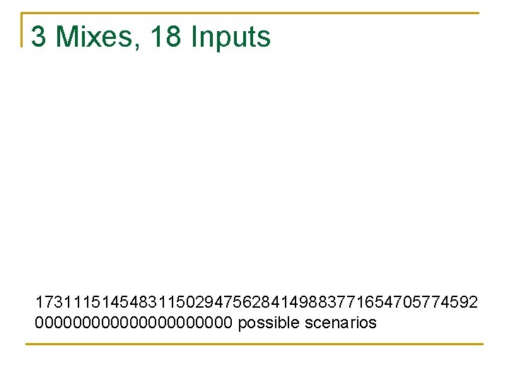 3 Mixes, 18 Inputs 17311151454831150294756284149883771654705774592 00000000000 possible scenarios 