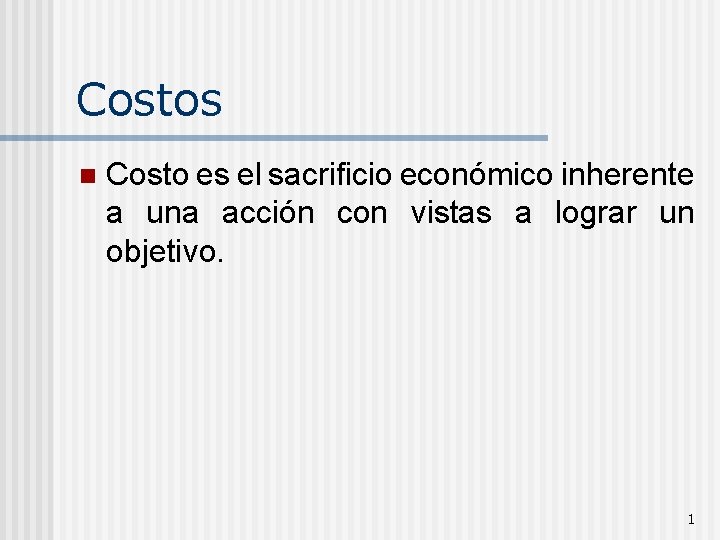 Costos n Costo es el sacrificio económico inherente a una acción con vistas a