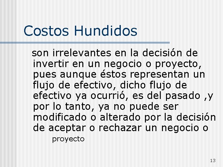 Costos Hundidos son irrelevantes en la decisión de invertir en un negocio o proyecto,