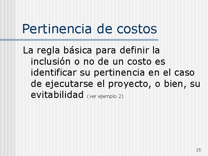 Pertinencia de costos La regla básica para definir la inclusión o no de un