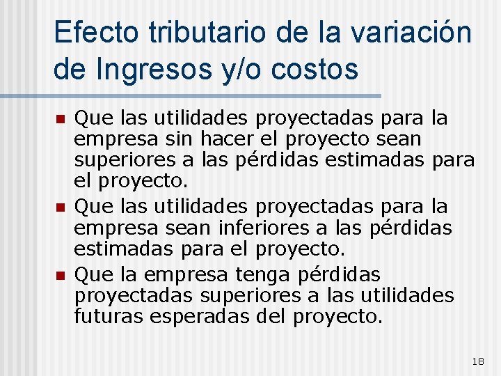 Efecto tributario de la variación de Ingresos y/o costos n n n Que las