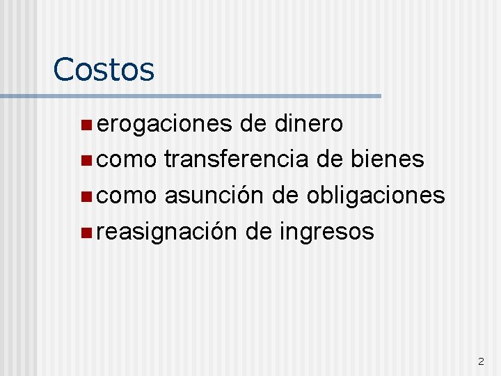 Costos n erogaciones de dinero n como transferencia de bienes n como asunción de