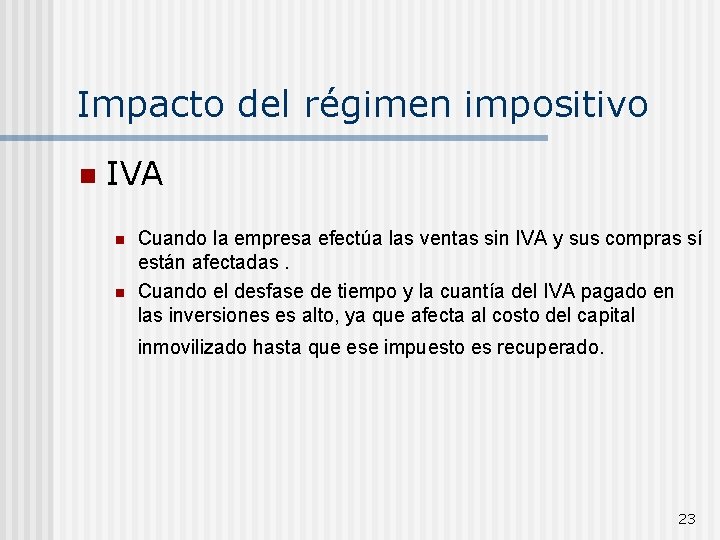 Impacto del régimen impositivo n IVA n n Cuando la empresa efectúa las ventas